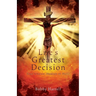 Life's Greatest Decision: Your Choice: Heaven or Hell?