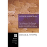 Luther in English: The Influence of His Theology of Law and Gospel on Early English Evangelicals (1525-35)