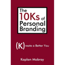 The 10Ks of Personal Branding: Create a Better You