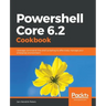 Powershell Core 6.2 Cookbook