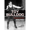 Toy Bulldog: The Fighting Life and Times of Mickey Walker