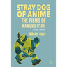 Stray Dog of Anime: The Films of Mamoru Oshii