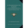 A Dissertation On Slavery: With A Proposal For The Gradual Abolition Of It In The State Of Virginia (1796)