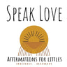 Speak Love: Affirmations for Littles