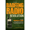 The Baofeng Radio Revolution: The Beginner Guerrilla's Guide to Break Through the Complexity, Secure Communications, and Prepare for Disaster With Pre