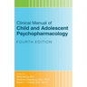 Clinical Manual of Child and Adolescent Psychopharmacology