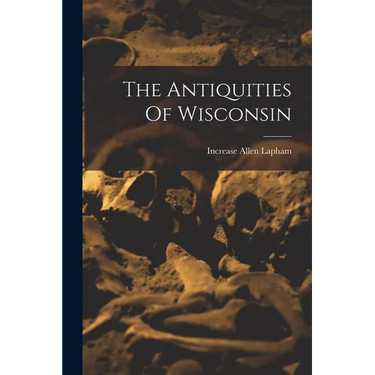 The Antiquities Of Wisconsin