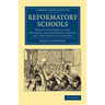 Reformatory Schools: For the Children of the Perishing and Dangerous Classes, and for Juvenile Offenders