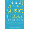 Music Theory for Beginners: The Only 7 Exercises You Need to Learn Music Fundamentals and the Elements of Written Music Today
