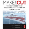 Make the Cut: A Guide to Becoming a Successful Assistant Editor in Film and TV