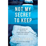Not My Secret to Keep: A Memoir of Healing from Childhood Sexual Abuse