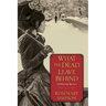 What the Dead Leave Behind
