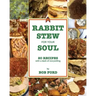 Rabbit Stew for Your Soul: 20 Recipes with a Dash of Storytelling