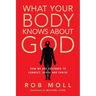 What Your Body Knows about God: How We Are Designed to Connect, Serve and Thrive