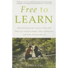 Free to Learn: Why Unleashing the Instinct to Play Will Make Our Children Happier, More Self-Reliant, and Better Students for Life