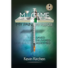 My Game My Pain My Purpose: My Story of Abuse, Abandonment, Alcohol, Drugs, Sex and Redemption