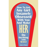 How to Get Any Girl Insanely Obsessed With You And Make Her Do Anything You Wan