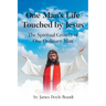 One Man's Life Touched by Jesus: The Spiritual Growth of One Ordinary Man