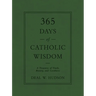 365 Days of Catholic Wisdom: A Treasury of Truth, Beauty, and Goodness