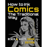 How to Ink Comics: The Traditional Way (Black & White Saver Edition) (Pen & Ink Techniques for Comic Pages)