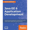 Java EE 8 Application Development: Develop Enterprise applications using the latest versions of CDI, JAX-RS, JSON-B, JPA, Security, and more
