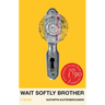 Wait Softly Brother