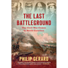 The Last Battleground: The Civil War Comes to North Carolina
