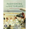 Fashioning the Victorians: A Critical Sourcebook