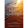 Better Endings: A Guidebook for Creative Re-Visioning