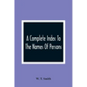 A Complete Index To The Names Of Persons, Places And Subjects Mentioned In Littell'S Laws Of Kentucky: A Genealogical And Historical Guide