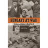 Hungary at War: Civilians and Soldiers in World War II