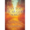 Can You Hear God Now?: How to Journey to a Deeper Relationship with God