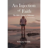 An Injection of Faith: One Addict's Journey to Deliverance