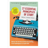 27 Essential Principles of Story: Master the Secrets of Great Storytelling, from Shakespeare to South Park