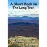 A Short Book on the Long Trail: Backpacking America's First Long Distance Hiking Trail