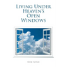 Living Under Heaven's Open Windows