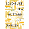 Eclogues in a Mustard Seed Garden