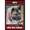 Akita Training Book for Akita Dogs & Akita Puppies By BoneUP DOG Training: Are You Ready to Bone Up? Easy Training * Fast Results Akita Dog Training
