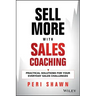 Sell More with Sales Coaching: Practical Solutions for Your Everyday Sales Challenges