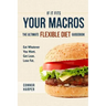 If It Fits Your Macros: The Ultimate Flexible Diet Guidebook: Eat Whatever You Want. Get Lean. Lose Fat.