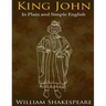 King John In Plain and Simple English: (A Modern Translation and the Original Version)