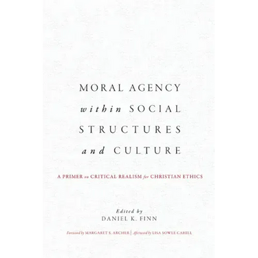 Moral Agency within Social Structures and Culture: A Primer on Critical Realism for Christian Ethics