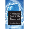 A Mediums Guide to the Paranormal