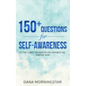 150+ Questions for Self-Awareness: Get the Clarity You Need to Live Your Best Life...Starting Now!