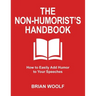 The Non-Humorist's Handbook: How to Easily Add Humor to Your Speeches
