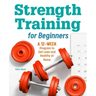 Strength Training for Beginners: A 12-Week Program to Get Lean and Healthy at Home