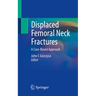 Displaced Femoral Neck Fractures: A Case-Based Approach