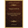 Dialogues of Devils: Concerning the Many Vices Which Abound in the Social, Civil and Religious World