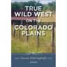 True Wild West on the Colorado Plains