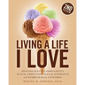 Living a Life I Love, Second Edition: Healing sexual compulsivity, sexual addiction, sexual avoidance and other sexual concerns.